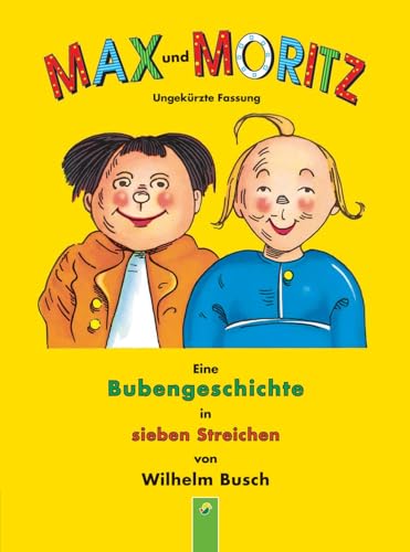 Max und Moritz: Eine Bubengeschichte in sieben Streichen von Wilhelm Busch (Ungekürzte Fassung) von Schwager und Steinlein